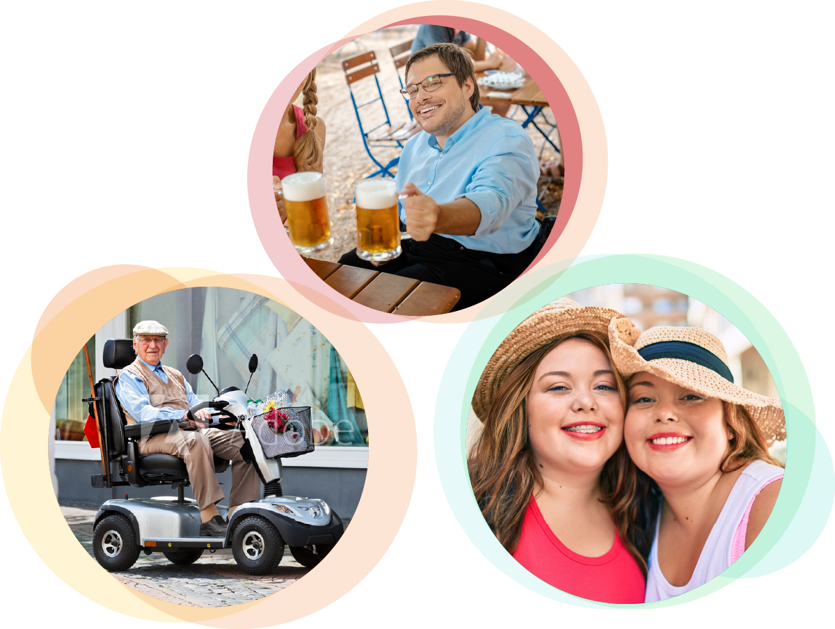 A trio of images in circle cut-outs.  First image is a man in a wheelchair enjoying dining outside.  he raises a beer in toast.  Second image is an elderly man on a scooter, shopping.  He wears a blue oxford, brown, vest, and khaki pants.  Third image is two plus sized twin sisters in straw hats and tank tops, faces close together smiling to the camera.